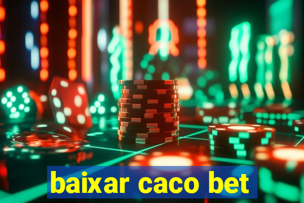 baixar caco bet